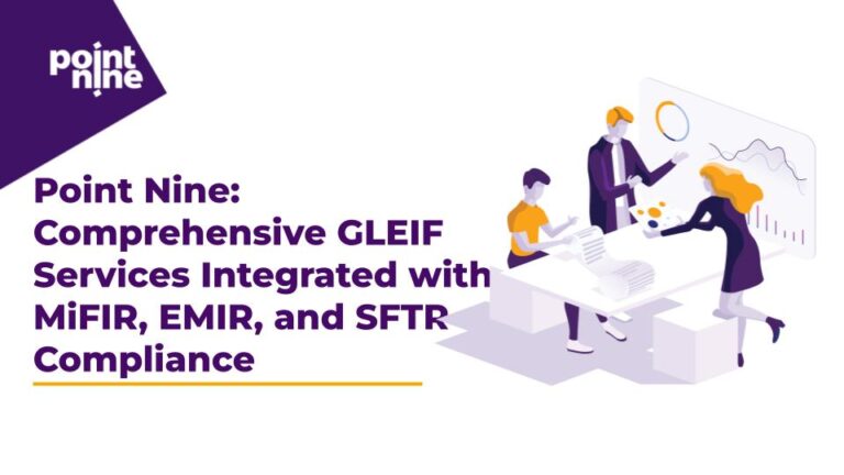 Point Nine: Comprehensive GLEIF Services Integrated with MiFIR, EMIR, and SFTR