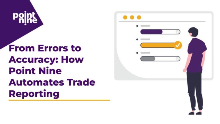 From Errors to Accuracy: How Point Nine Automates Trade Reporting