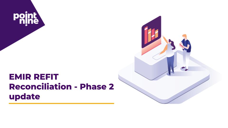 EMIR REFIT Reconciliation — Phase 2 update