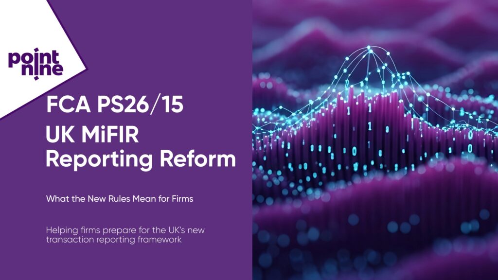 FCA PS26/15: What UK MiFIR Changes Mean for Point Nine Clients
